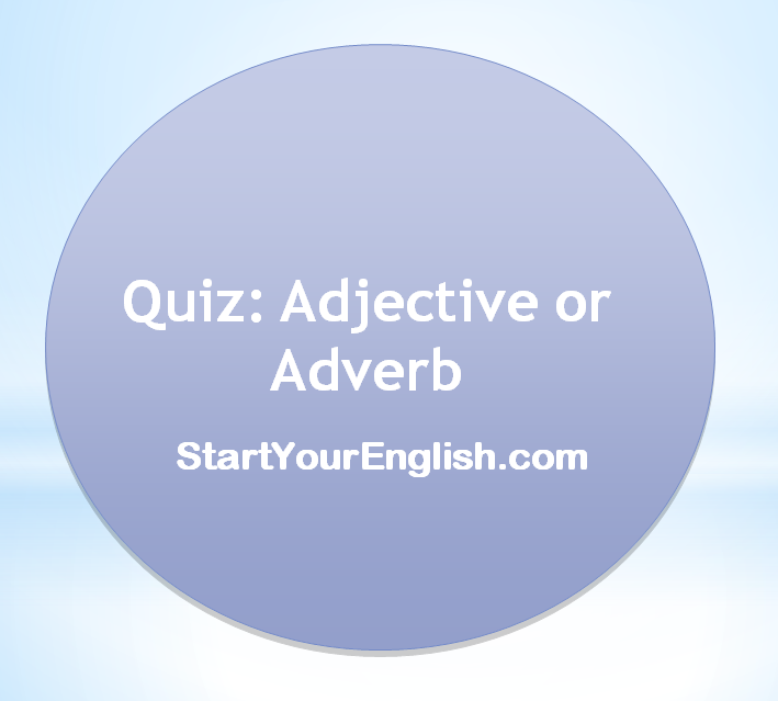 Adjective Or Adverb grammar And Quiz StartYourEnglish